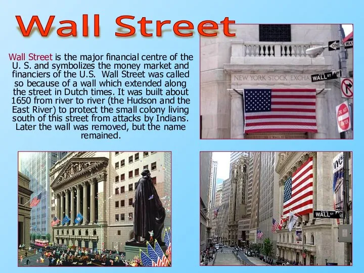 Wall Street is the major financial centre of the U. S.