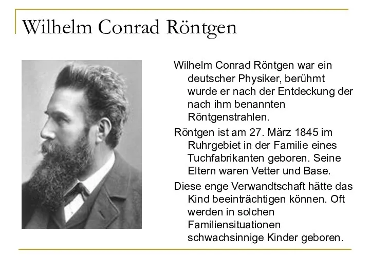 Wilhelm Conrad Röntgen Wilhelm Conrad Röntgen war ein deutscher Physiker, berühmt