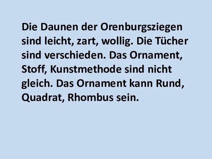 Die Daunen der Orenburgsziegen sind leicht, zart, wollig. Die Tücher sind