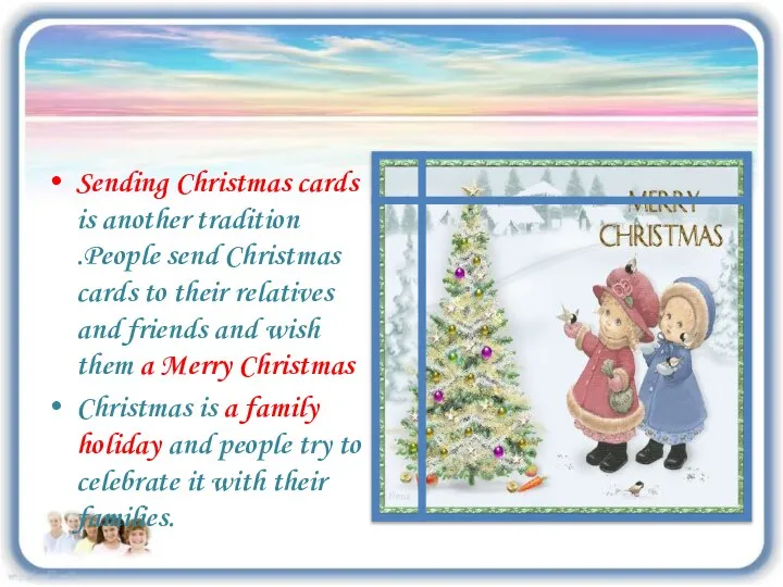 Sending Christmas cards is another tradition .People send Christmas cards to