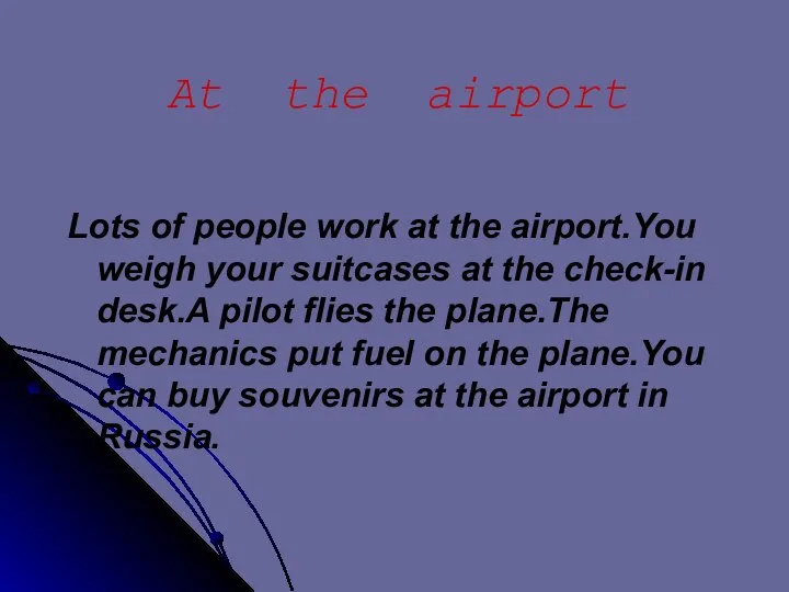 At the airport Lots of people work at the airport.You weigh