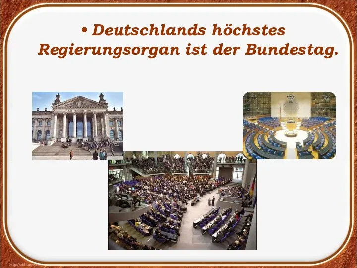 Deutschlands höchstes Regierungsorgan ist der Bundestag.