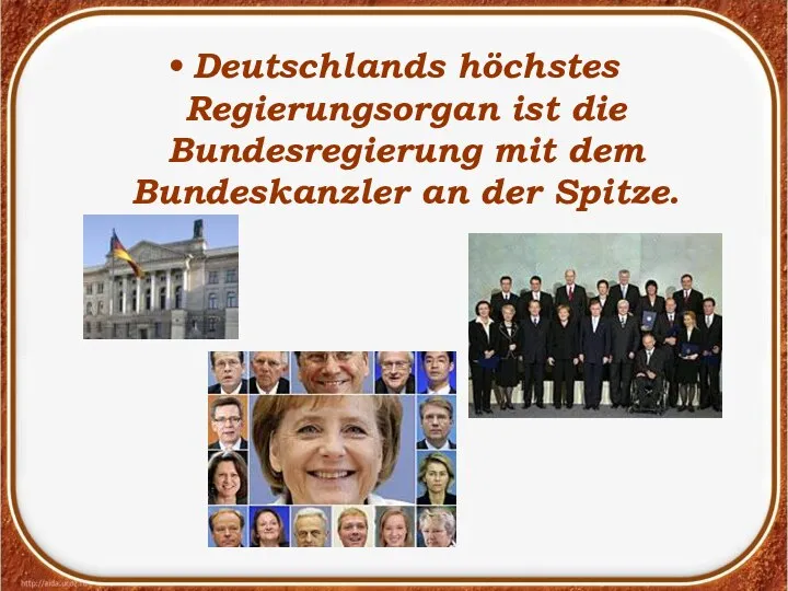 Deutschlands höchstes Regierungsorgan ist die Bundesregierung mit dem Bundeskanzler an der Spitze.