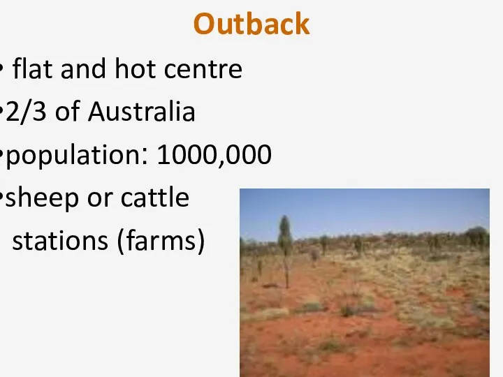 Outback flat and hot centre 2/3 of Australia population: 1000,000 sheep or cattle stations (farms)