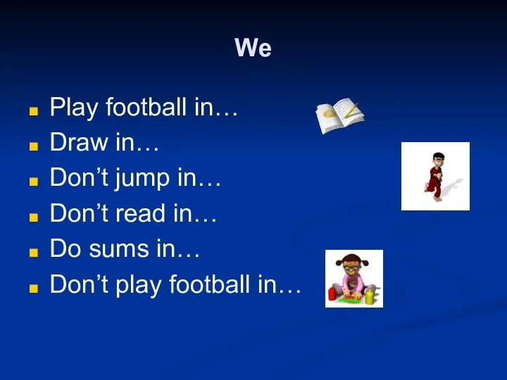We Play football in… Draw in… Don’t jump in… Don’t read
