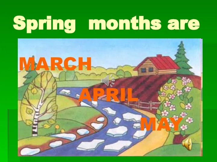 Spring months are MARCH APRIL MAY