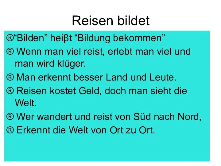 Reisen bildet ®“Bilden” heiβt “Bildung bekommen” ® Wenn man viel reist,