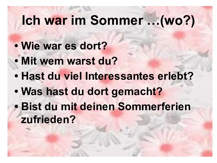 Ich war im Sommer …(wo?) Wie war es dort? Mit wem