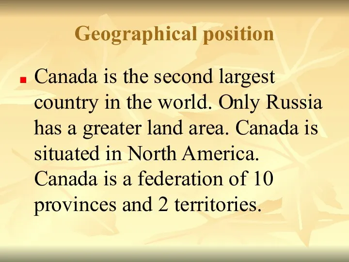 Geographical position Canada is the second largest country in the world.