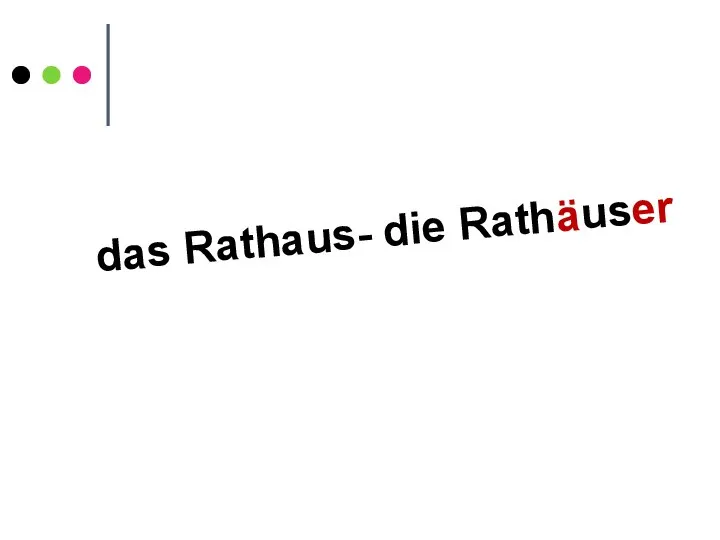 das Rathaus- die Rathäuser