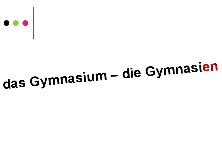 das Gymnasium – die Gymnasien