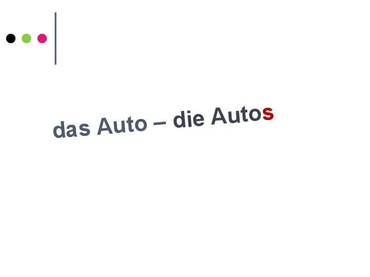 das Auto – die Autos