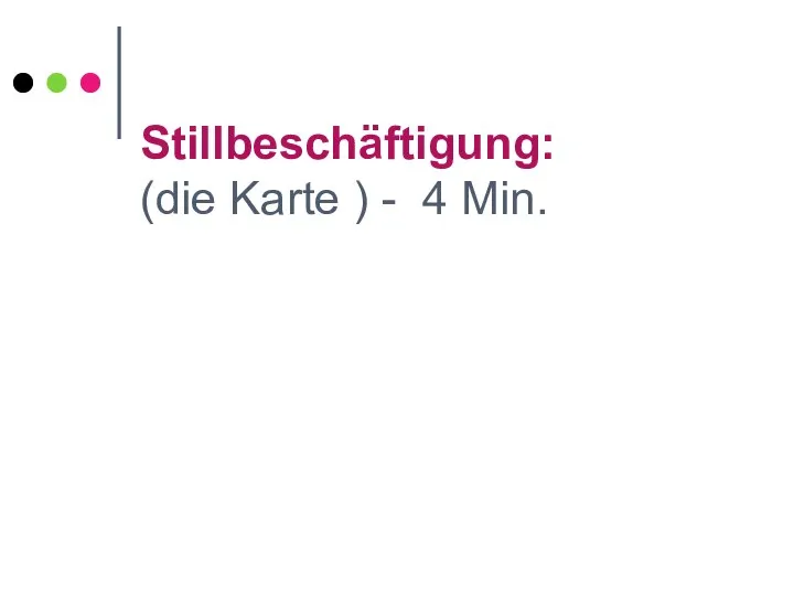 Stillbeschäftigung: (die Karte ) - 4 Min.