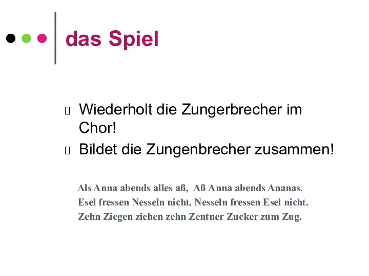 das Spiel Wiederholt die Zungerbrecher im Chor! Bildet die Zungenbrecher zusammen!