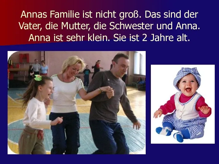 Annas Familie ist nicht groß. Das sind der Vater, die Mutter,