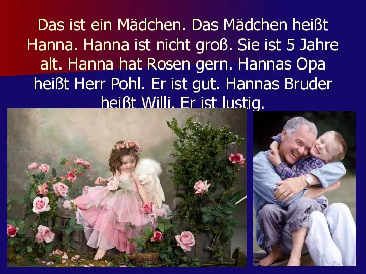 Das ist ein Mädchen. Das Mädchen heißt Hanna. Hanna ist nicht