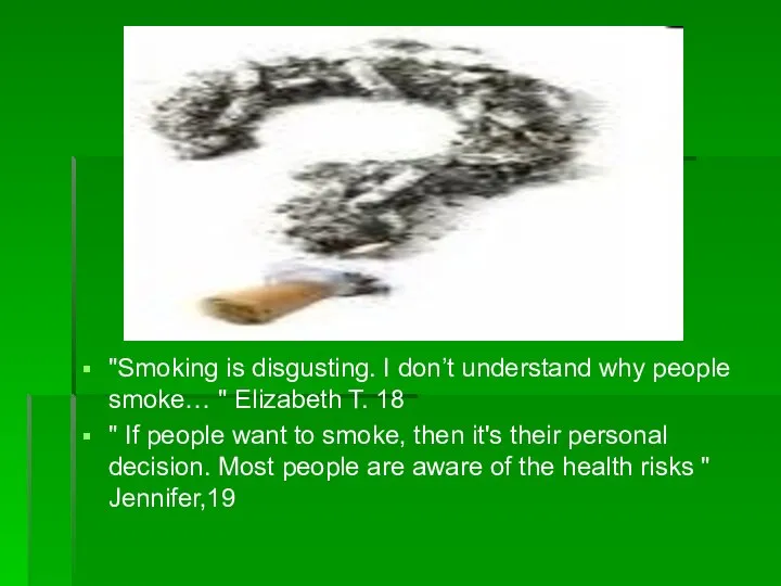 "Smoking is disgusting. I don’t understand why people smoke… " Elizabeth