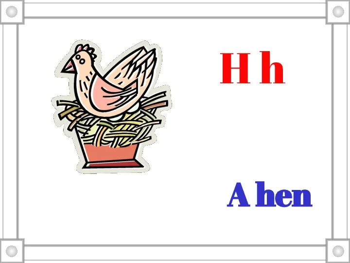 A hen H h