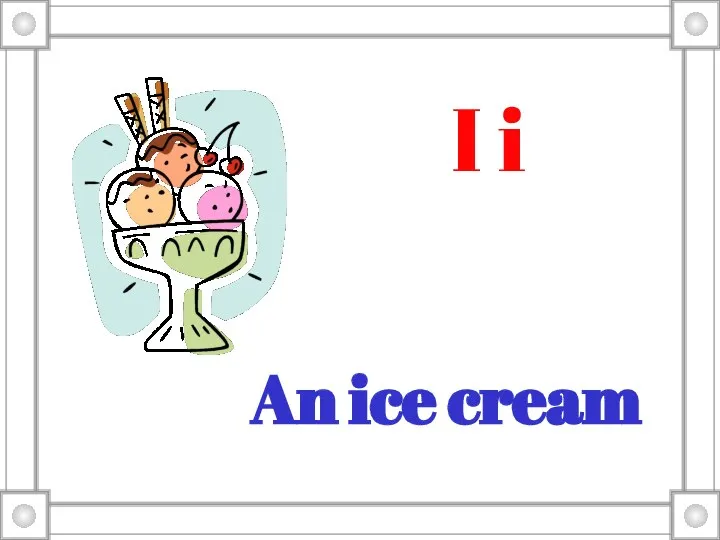 I i An ice cream