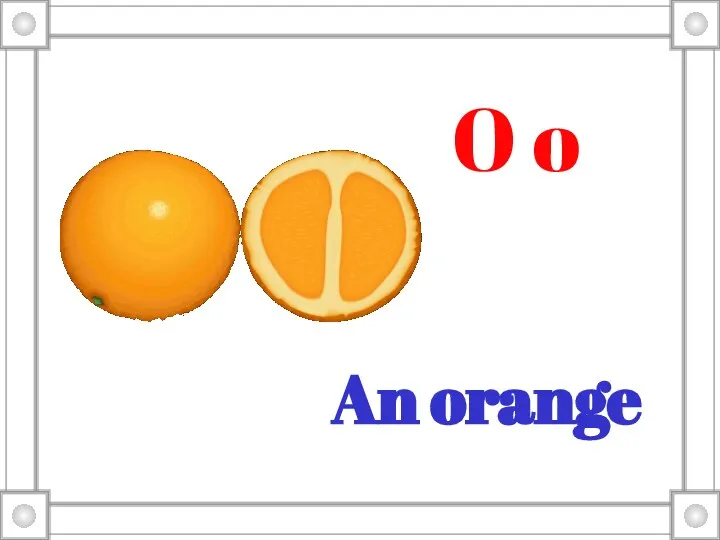 An orange O o