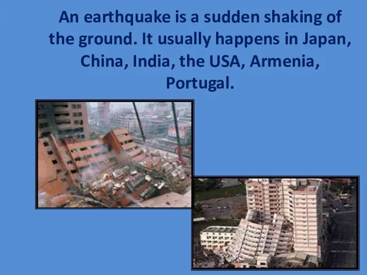 An earthquake is a sudden shaking of the ground. It usually