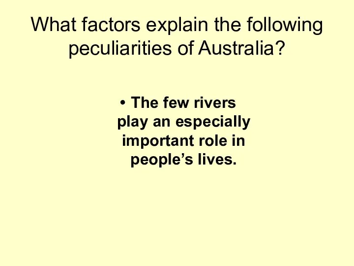 What factors explain the following peculiarities of Australia? The few rivers