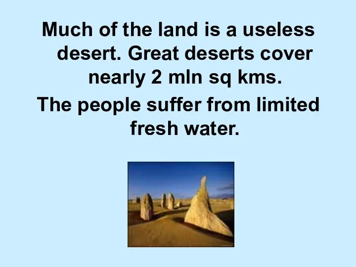 Much of the land is a useless desert. Great deserts cover