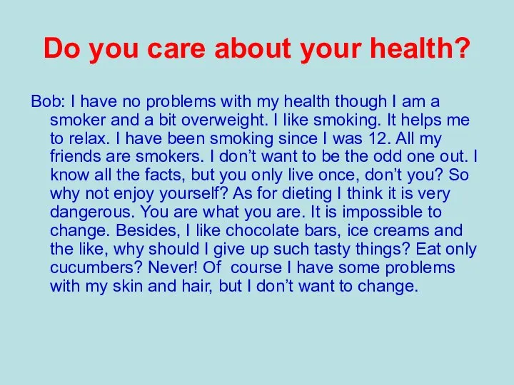 Do you care about your health? Bob: I have no problems