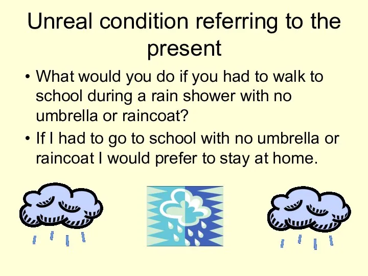 Unreal condition referring to the present What would you do if