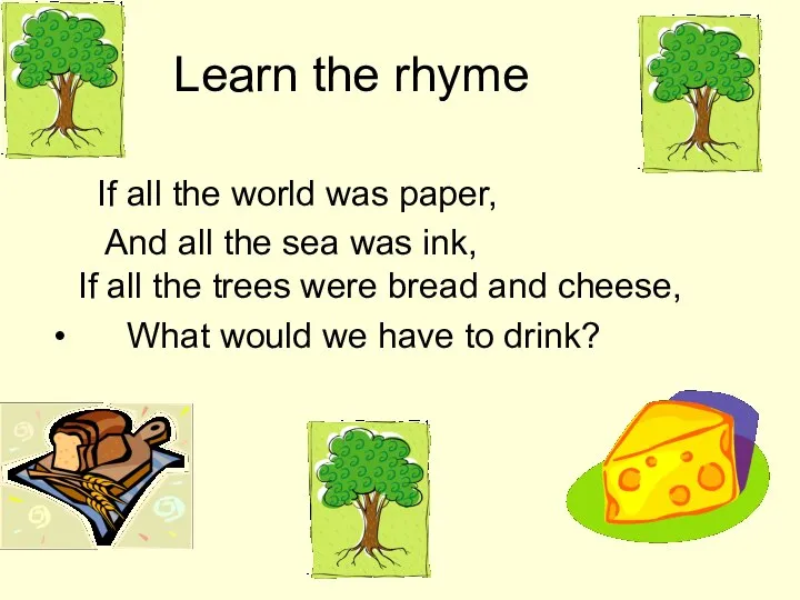 Learn the rhyme If all the world was paper, And all