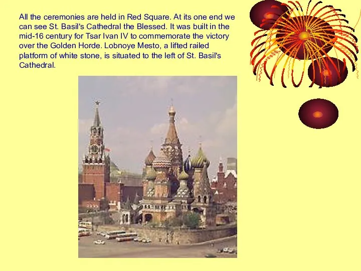 All the ceremonies are held in Red Square. At its one