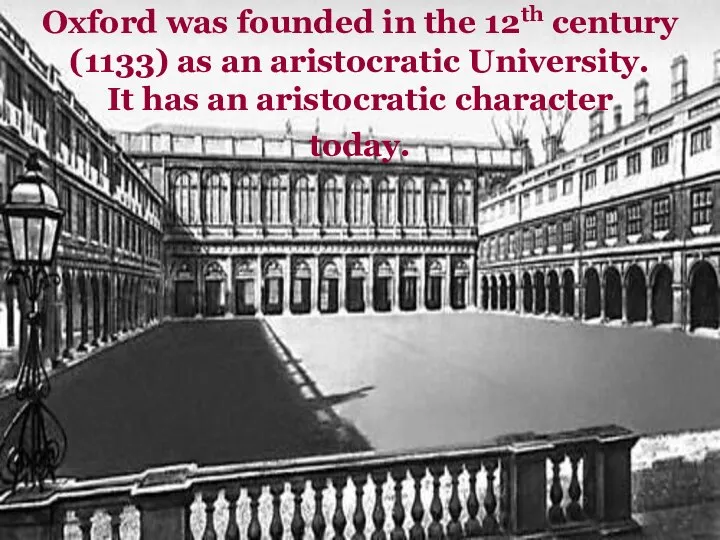 Oxford was founded in the 12th century (1133) as an aristocratic