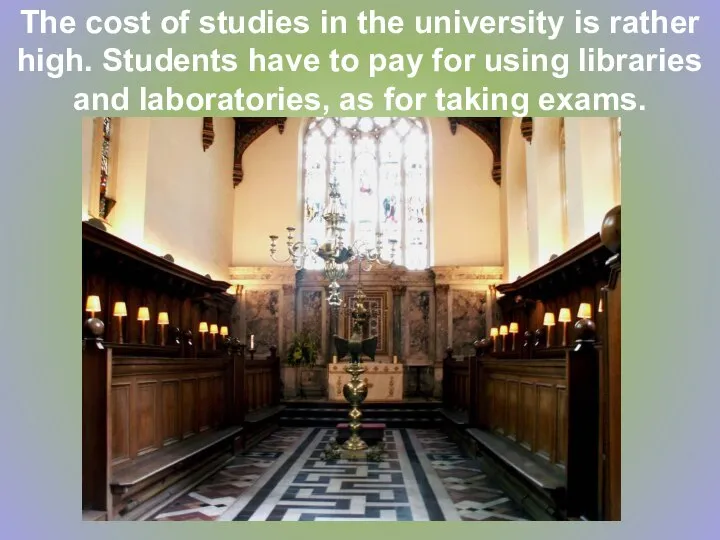 The cost of studies in the university is rather high. Students