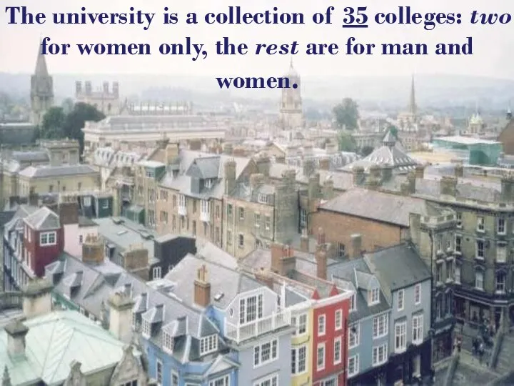 The university is a collection of 35 colleges: two for women