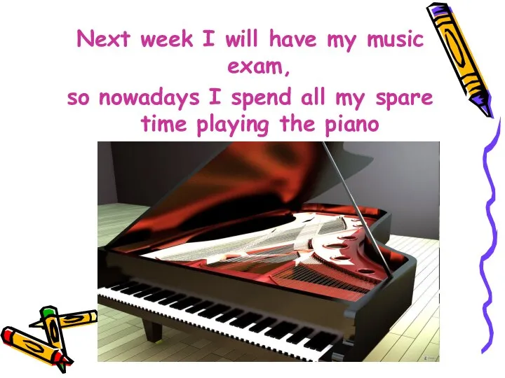 Next week I will have my music exam, so nowadays I