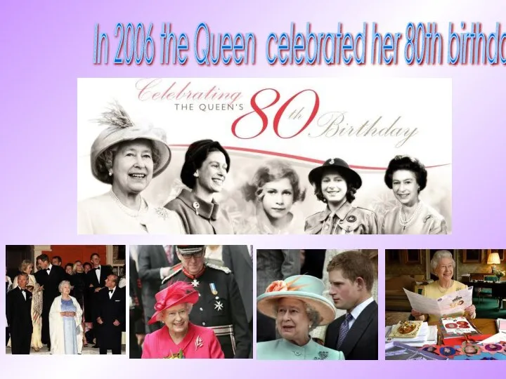 In 2006 the Queen celebrated her 80th birthday