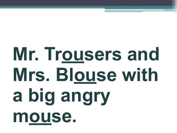 Mr. Trousers and Mrs. Blouse with a big angry mouse.