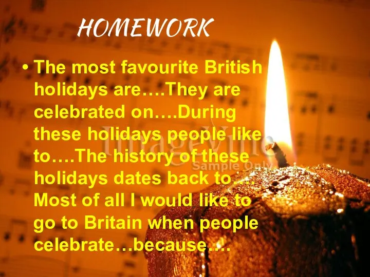 HOMEWORK The most favourite British holidays are….They are celebrated on….During these