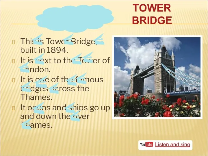 TOWER BRIDGE This is Tower Bridge, built in 1894. It is