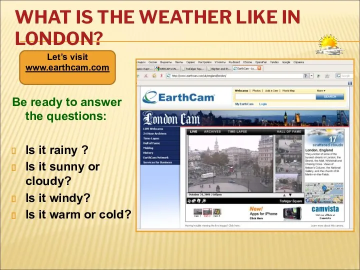WHAT IS THE WEATHER LIKE IN LONDON? Be ready to answer
