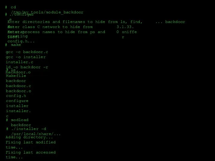 # cd /tmp/my_tools/module_backdoor # ./configure Enter directories and filenames to hide