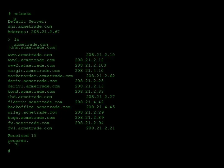 # # nslookup Default Server: dns.acmetrade.com Address: 208.21.2.67 > > ls