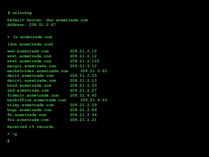 # # nslookup Default Server: dns.acmetrade.com Address: 208.21.2.67 > > ls