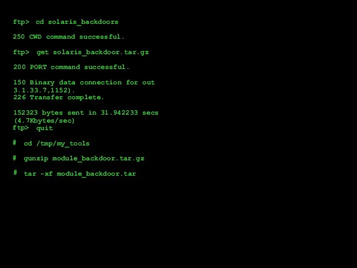 ftp> cd solaris_backdoors 250 CWD command successful. ftp> get solaris_backdoor.tar.gz 200