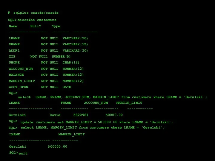 # sqlplus oracle/oracle SQL> describe customers Name Null? Type ------------------ --------