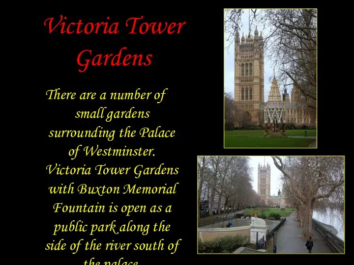 Victoria Tower Gardens There are a number of small gardens surrounding