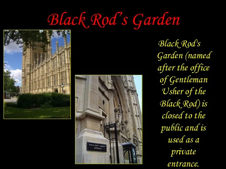 Black Rod’s Garden Black Rod's Garden (named after the office of