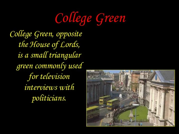 College Green College Green, opposite the House of Lords, is a