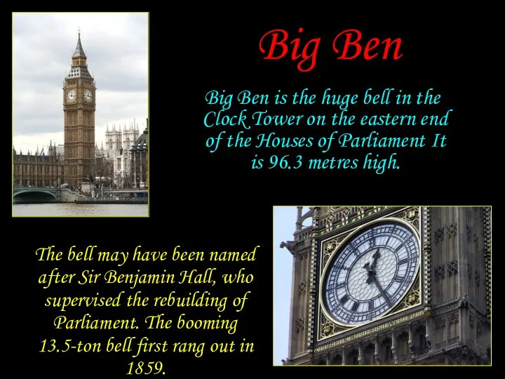 Big Ben Big Ben is the huge bell in the Clock