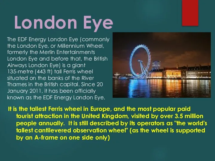 London Eye It is the tallest Ferris wheel in Europe, and